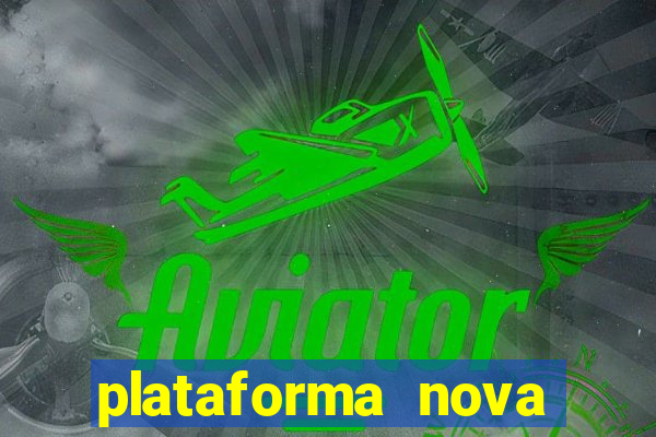 plataforma nova pagando hoje